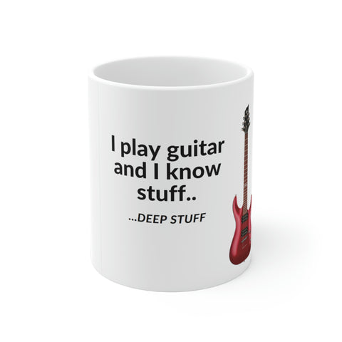 "I play guitar and I know stuff..."  1 Ceramic Mug (11oz\15oz)